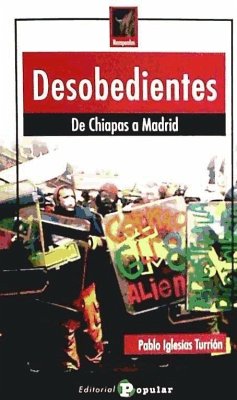 Desobedientes : de Chiapas a Madrid - Iglesias Turrión, Pablo