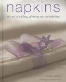 Napkins: The Art of Folding, Adorning and Embellishing