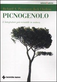 Picnogenolo. L'integratore più versatile in natura - Passwater, Richard A.; Challem, Jack