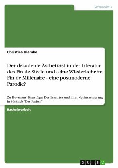 Der dekadente Ästhetizist in der Literatur des Fin de Siècle und seine Wiederkehr im Fin de Millénaire - eine postmoderne Parodie?