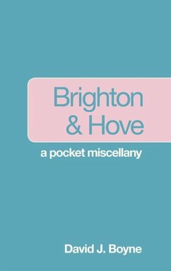 Brighton & Hove: A Pocket Miscellany - Boyne, David J.