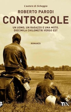 Controsole. Un uomo, un ragazzo e una moto diecimila chilometri verso est - Parodi, Roberto