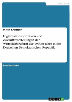 Legitimationsprinzipien und Zukunftsvorstellungen der Wirtschaftsreform der 1960er Jahre in der Deutschen Demokratischen Republik - Kreutzer, Ulrich