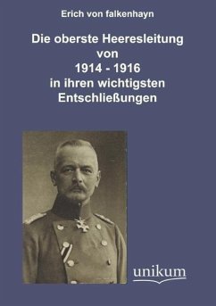 Die oberste Heeresleitung 1914-1916 in ihren wichtigsten Entschließungen - Falkenhayn, Erich von