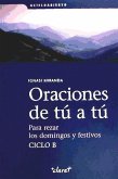 Oraciones de tú a tú : ciclo B, para rezar los domingos y festivos