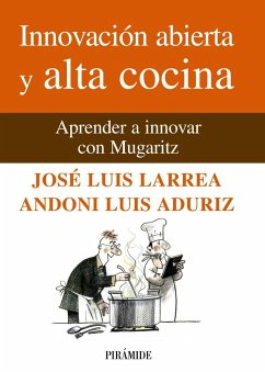 Innovación abierta y alta cocina : aprender a innovar con Mugaritz - Larrea Jiménez de Vicuña, José Luis; Aduriz, Andoni Luis