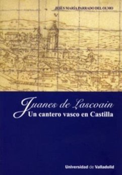 Juanes de Lascoain : un cantero vasco en Castilla - Parrado del Olmo, Jesús María
