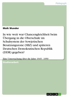 In wie weit war Chancengleichheit beim Übergang in die Oberschule im Schulsystem der Sowjetischen Besatzungszone (SBZ) und späteren Deutschen Demokratischen Republik (DDR) gegeben?