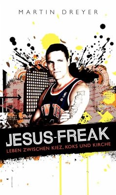 Jesus-Freak: Leben zwischen Kiez, Koks und Kirche - Dreyer, Martin