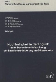 Nachhaltigkeit in der Logistik unter besonderer Betrachtung der Emissionsreduzierung im Güterverkehr - Spitz, Birte