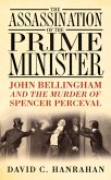 The Assassination of the Prime Minister: John Bellingham and the Murder of Spencer Perceval