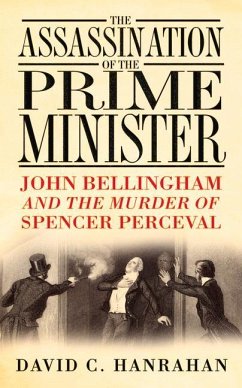 The Assassination of the Prime Minister: John Bellingham and the Murder of Spencer Perceval - Hanrahan, C.