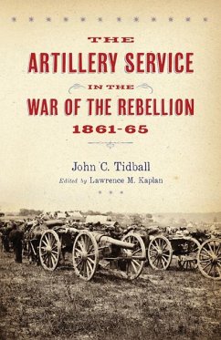 The Artillery Service in the War of the Rebellion, 1861-65 - Tidball, John C.
