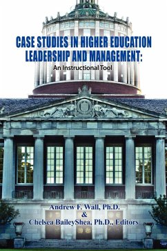 Case Studies in Higher Education Leadership and Management - Wall, Ph. D. Andrew F.; Shea, Ph. D Chelsea Bailey