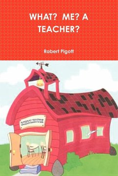 What? Me? a Teacher? - Pigott, Robert