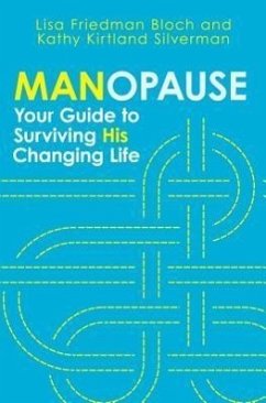 Manopause: Your Guide to Surviving His Changing Life - Friedman Bloch, Lisa; Kirtland Silverman, Kathy