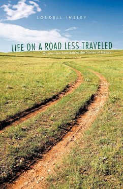 Life on a Road Less Traveled: Or, Memoirs from Behind the Scenes of History - Insley, Loudell