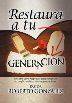 Restaura a Tu Generacion - Gonzalez, Pastor Roberto