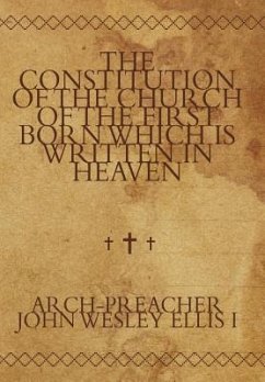 The Constitution of the Church of the First Born Which Is Written in Heaven - Ellis I, Arch-Preacher John Wesley