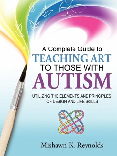 A Complete Guide to Teaching Art to Those with Autism - Reynolds, Mishawn K.