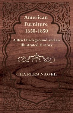 American Furniture 1650-1850 - A Brief Background and an Illustrated History - Nagel, Charles