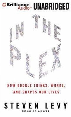 In the Plex: How Google Thinks, Works, and Shapes Our Lives - Levy, Steven