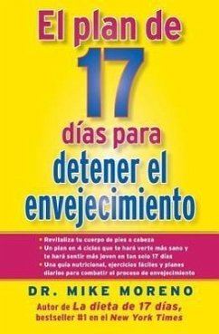 El Plan de 17 Dias Para Detener El Envejecimiento = 17-Day Plan to Stop Aging - Moreno, Mike