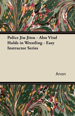 Police Jiu-Jitsu - Also Vital Holds in Wrestling - Easy Instructor Series - Anon