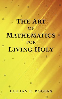 The Art of Mathematics for Living Holy - Rogers, Lillian E.