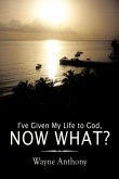 I've Given My Life to God, Now What?