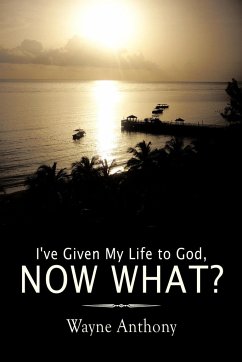 I've Given My Life to God, Now What? - Anthony, Wayne