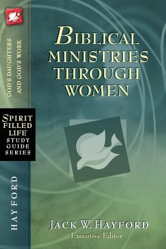 Biblical Ministries Through Women - Hayford, Jack W.