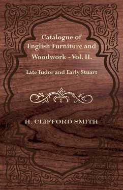 Catalogue of English Furniture and Woodwork - Vol. II. Late Tudor and Early Stuart - Smith, H. Clifford