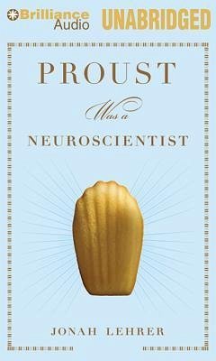 Proust Was a Neuroscientist - Lehrer, Jonah