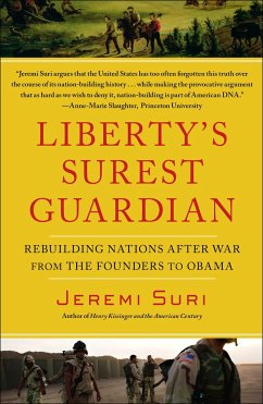 Liberty's Surest Guardian: Rebuilding Nations After War from the Founders to Obama - Suri, Jeremi