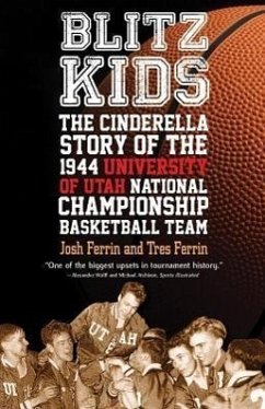 Blitz Kids: The Cinderella Story of the 1944 University of Utah National Championship Basketball Team - Ferrin, Josh; Ferrin, Tres
