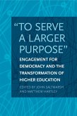 To Serve a Larger Purpose: Engagement for Democracy and the Transformation of Higher Education