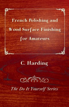 French Polishing and Wood Surface Finishing for Amateurs - The Do It Yourself Series - Harding, C.