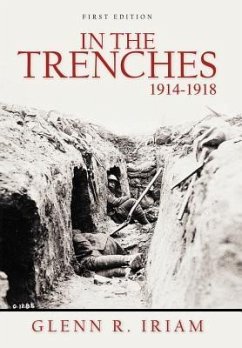 In the Trenches 1914 - 1918 - Iriam, Glenn R.