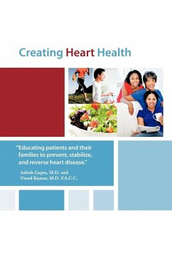 Creating Heart Health - Gupta M. D., Ashish; Kumar M. D. F. A. C. C., Vinod