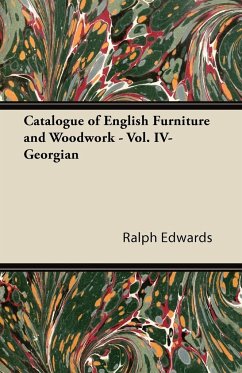 Catalogue of English Furniture and Woodwork - Vol. IV-Georgian - Edwards, Ralph