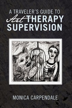 A Traveler's Guide to Art Therapy Supervision - Carpendale, Monica