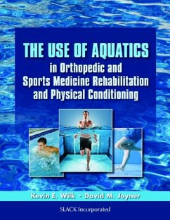 The Use of Aquatics in Orthopedics and Sports Medicine Rehabilitation and Physical Conditioning - Wilk, Kevin E.; Joyner, David M.