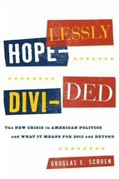 Hopelessly Divided: The New Crisis in American Politics and What It Means for 2012 and Beyond - Schoen, Douglas E.