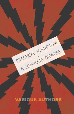 Practical Hypnotism - A Complete Treatise - What it is, What Can it Do and How to Do it - Various