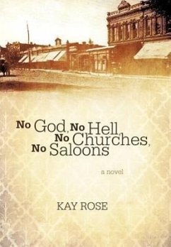 No God, No Hell, No Churches, No Saloons - Rose, Kay