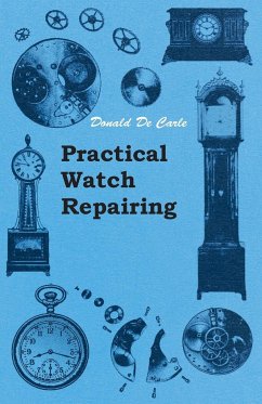 Practical Watch Repairing - Carle, Donald De