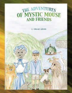 The Adventures of Mystic Mouse and Friends - Abson, J. Edgar