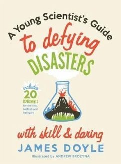 A Young Scientist's Guide to Defying Disasters with Skill & Daring - Doyle, James