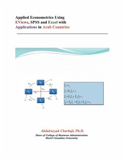 Applied Econometrics Using Eviews, SPSS and Excel with Applications in Arab Countries - Charbaji Ph. D., Abdulrazzak